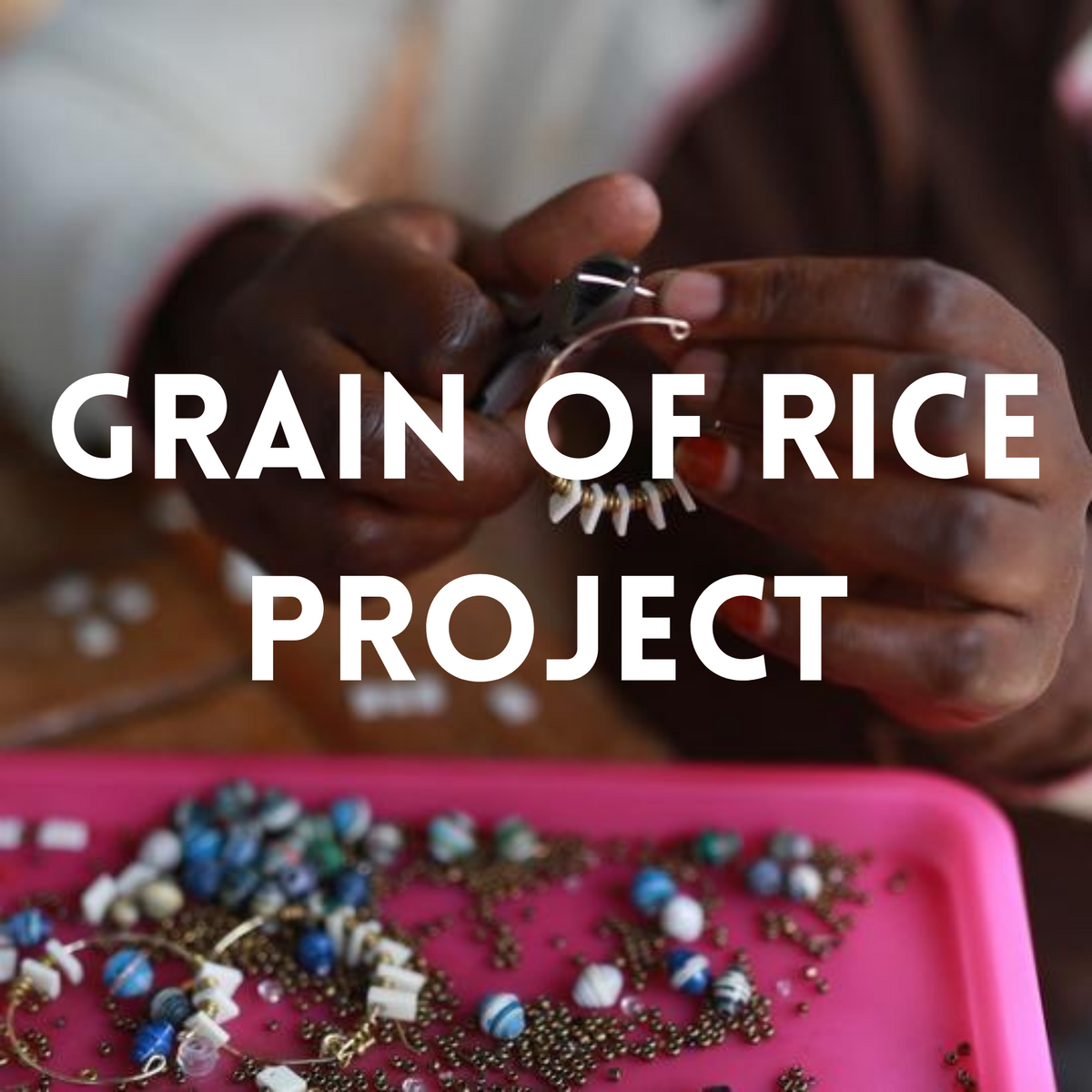 GRAIN OF RICE PROJECT – Creative Women of the World