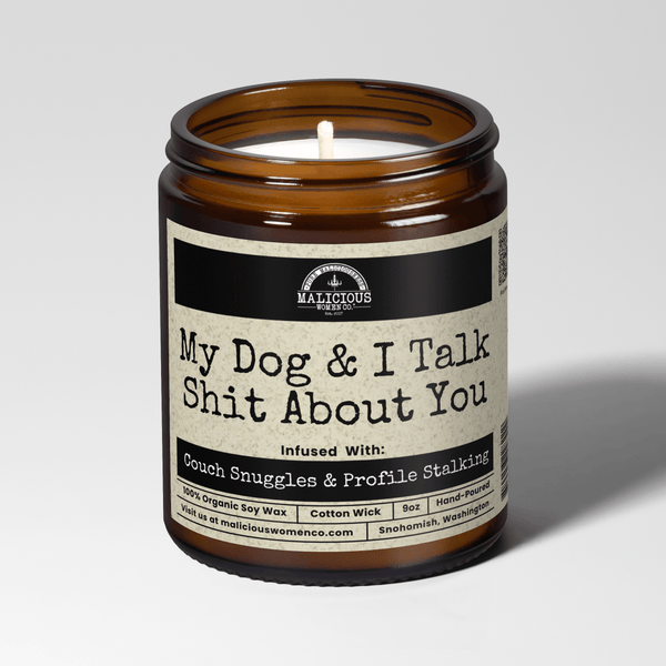 My Dog & I Talk Shit About You 9oz Funny Candle Malicious Women Co