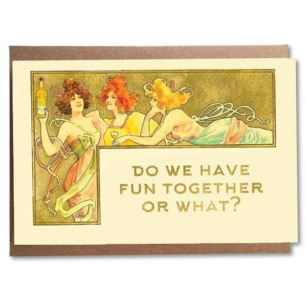 Do We Have Fun Together Or What?; Funny Art Nouveau Card;