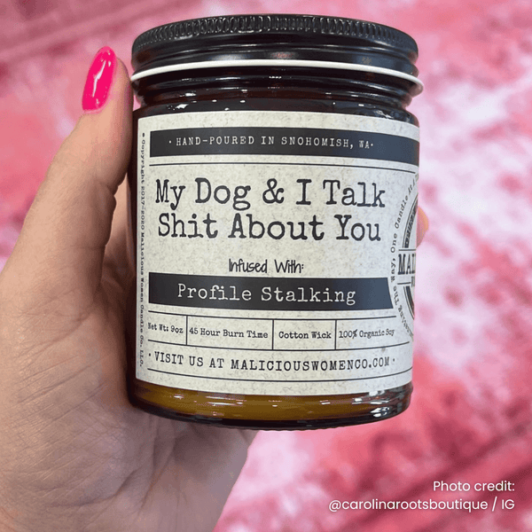 My Dog & I Talk Shit About You 9oz Funny Candle Malicious Women Co
