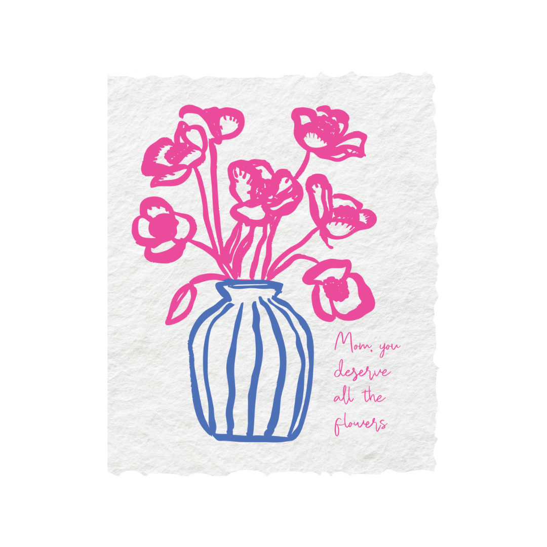 Mom You Deserve All The Flowers | Mother's Day Greeting Card