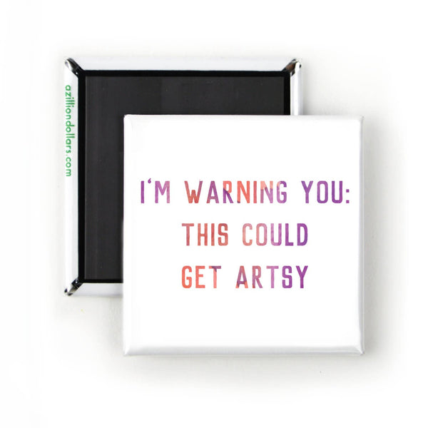 I'm Warning You, This Could Get Artsy