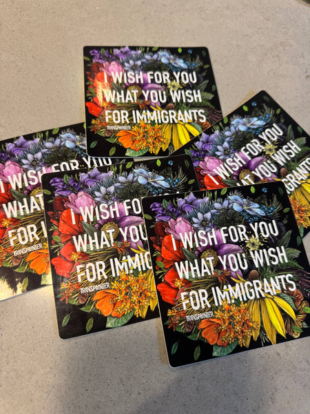 I Wish for You What You Wish for Immigrants Stickers