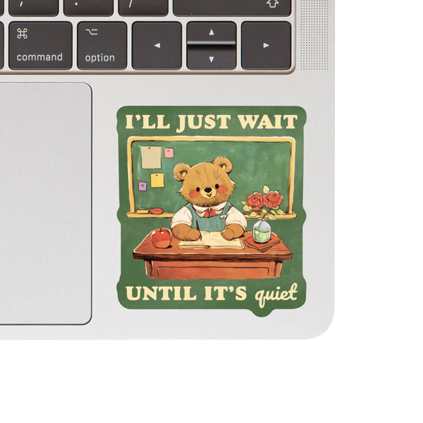 Wait Till It's Quiet Teacher High Quality Vinyl Sticker