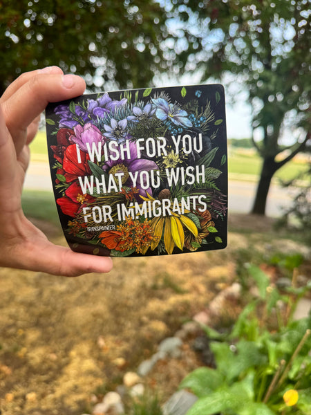 I Wish for You What You Wish for Immigrants Stickers