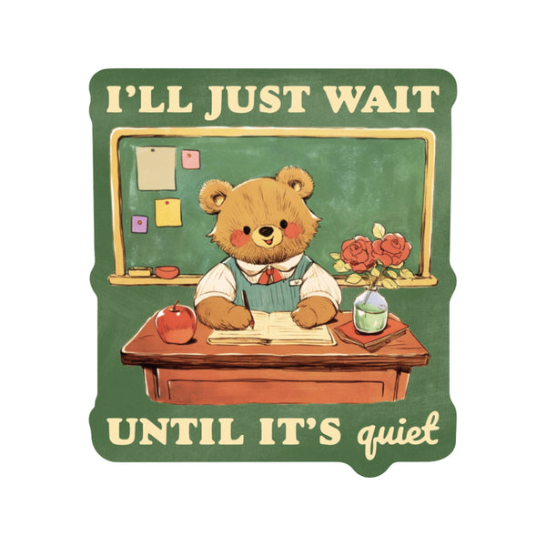 Wait Till It's Quiet Teacher High Quality Vinyl Sticker